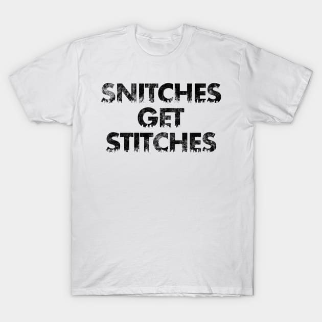 Snitches get Stitches T-Shirt by SillyShirts